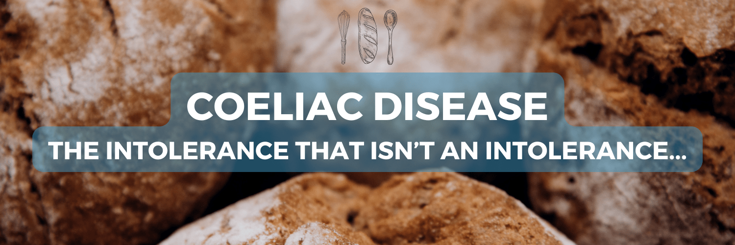 Coeliac Disease The Intolerance That Isn’t An Intolerance...