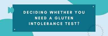 Deciding Whether You Need A Gluten Intolerance Test