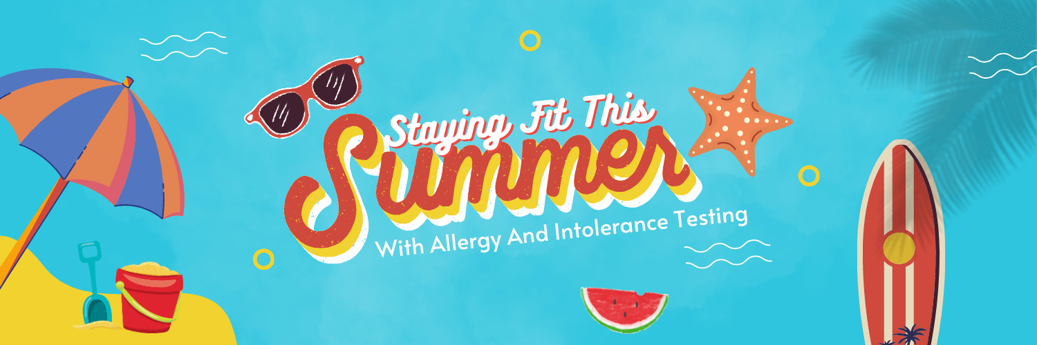 Stay Fit This Summer With Allergy And Intolerance Testing