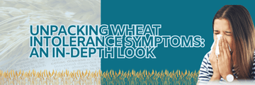 Unpacking Wheat Intolerance Symptoms An In-Depth Look