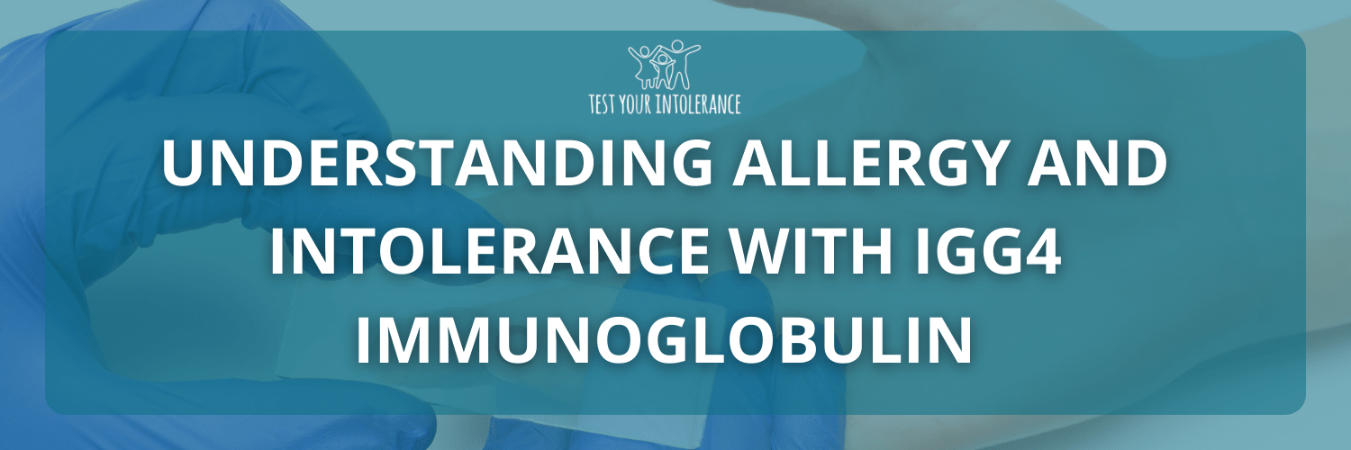 Understanding Allergy and Intolerance with IgG4 Immunoglobulin