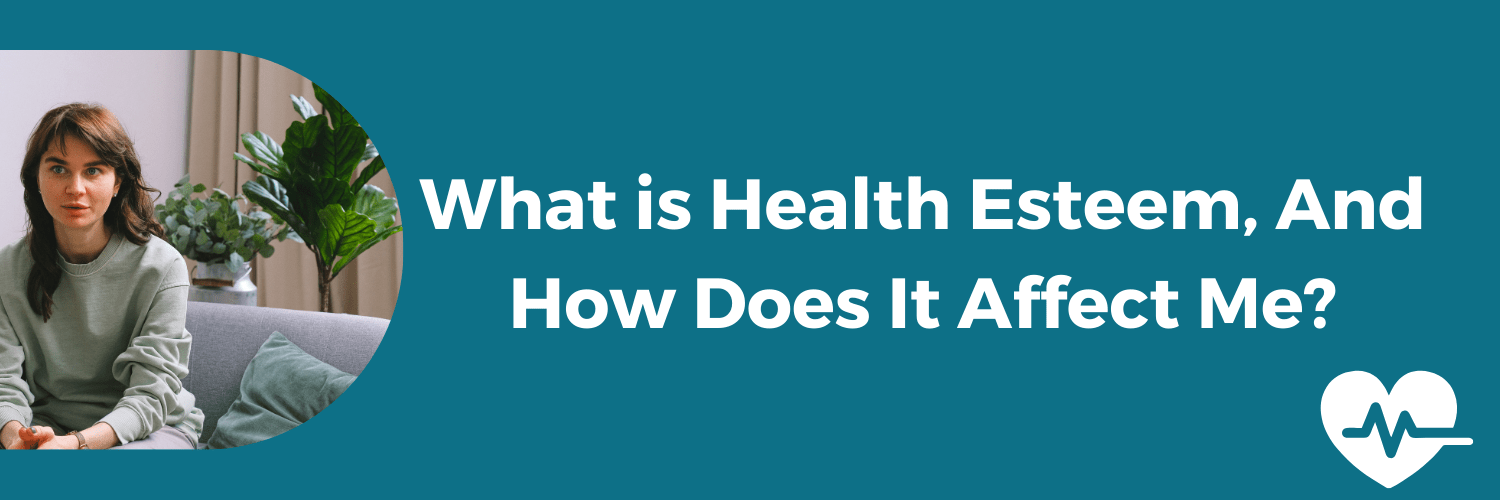 What is Health Esteem, And How Does It Affect Me