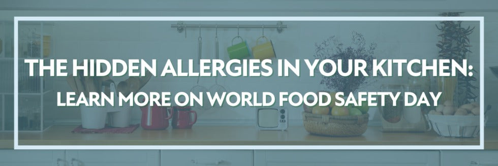 The Hidden Allergies In Your Kitchen: Learn More on World Food Safety Day