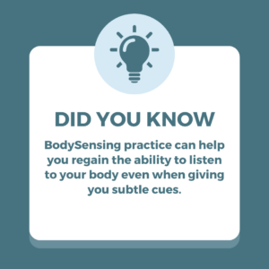 BodySensing practice can help you regain the ability to listen to your body