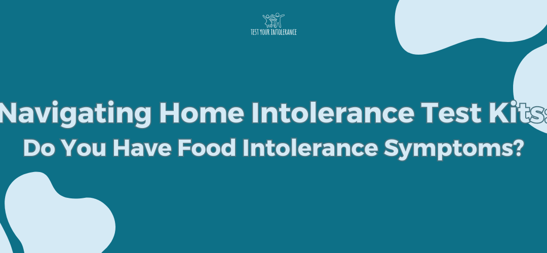 Navigating Home Intolerance Test Kits Do You Have Food Intolerance Symptoms