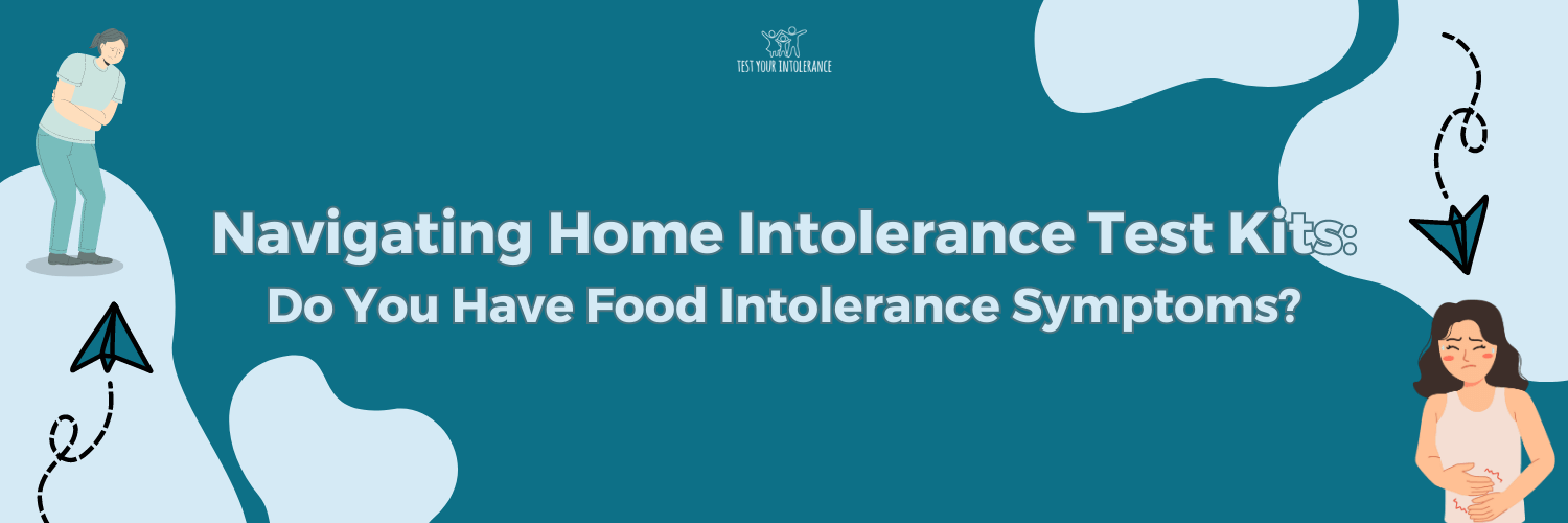 Navigating Home Intolerance Test Kits Do You Have Food Intolerance Symptoms