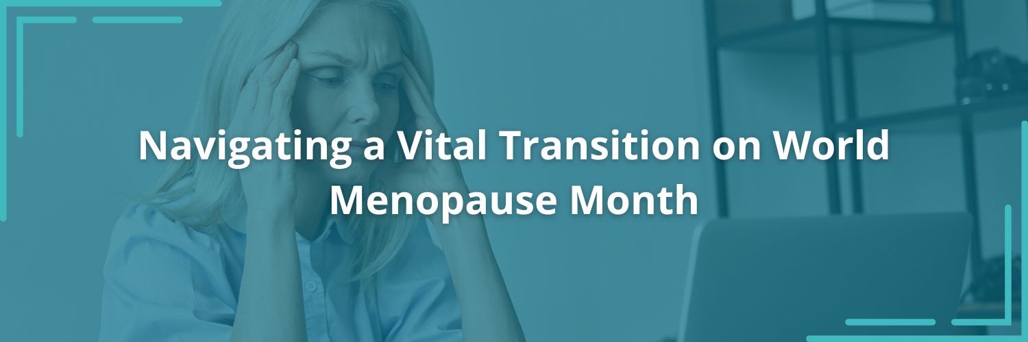 Navigating a Vital Transition on World Menopause Month