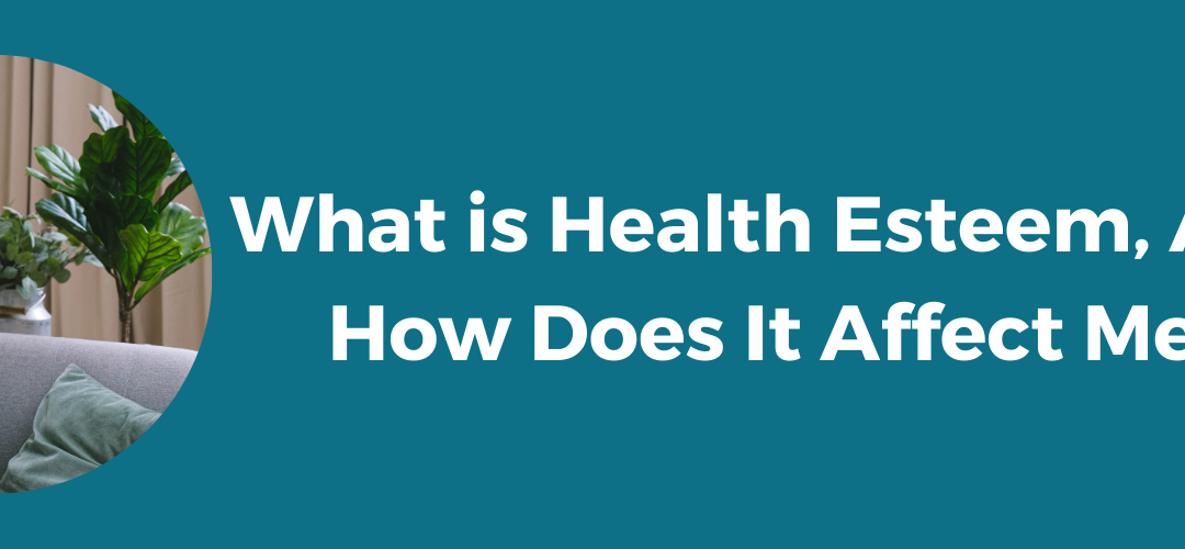 What is Health Esteem, And How Does It Affect Me