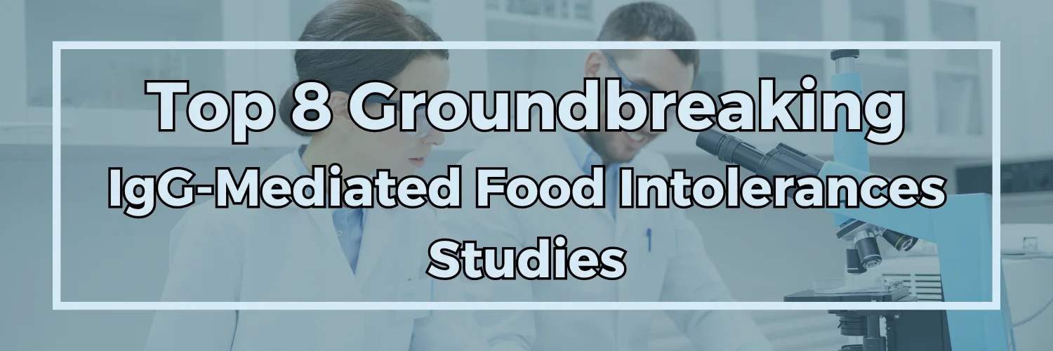 Top 8 Groundbreaking IgG-Mediated Food Intolerances Studies