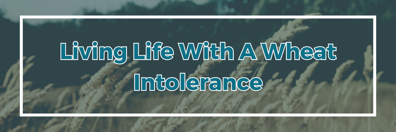 Living Life With A Wheat Intolerance