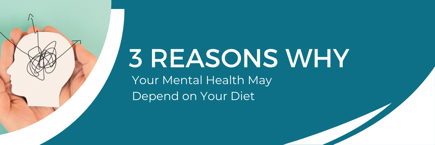 3 Reasons Why Your Mental Health May Depend on Your Diet