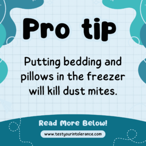 Putting bedding and pillows in the freezer will kill dust mites.