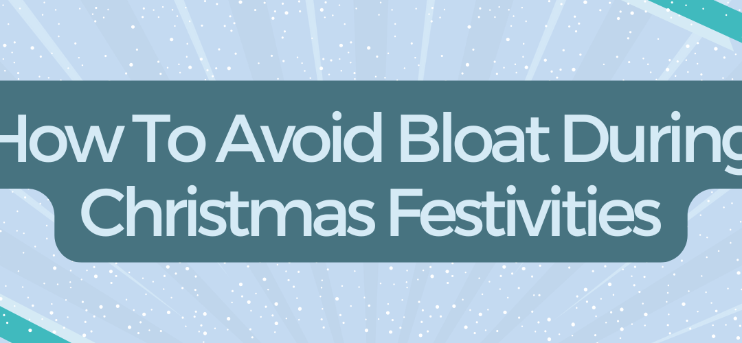 How To Avoid Bloat During Christmas Festivities