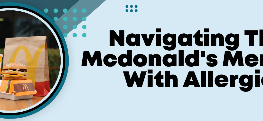 Navigating The Mcdonald's Menu With Allergies