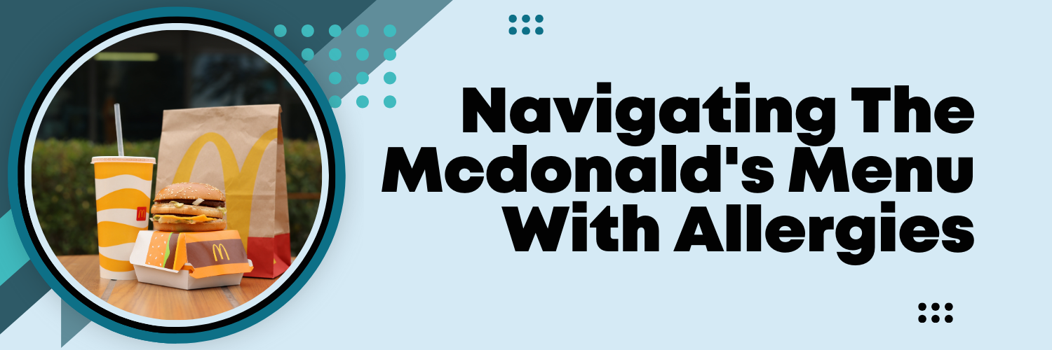 Navigating The Mcdonald's Menu With Allergies